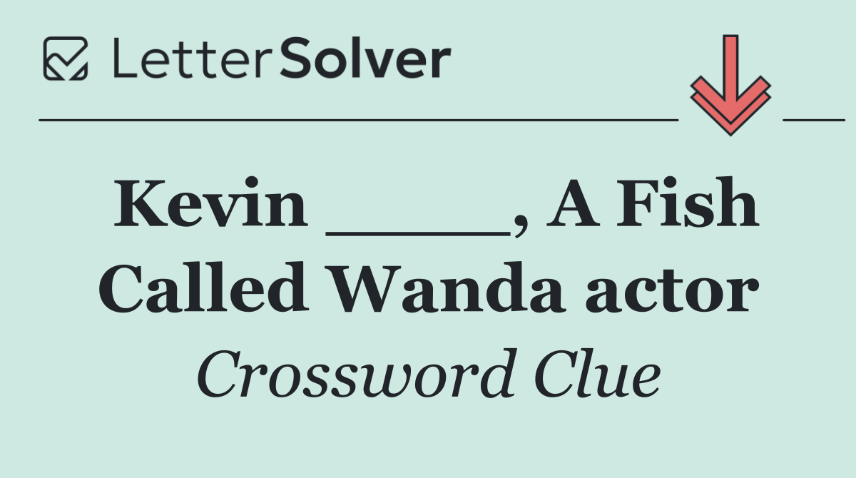 Kevin ____, A Fish Called Wanda actor