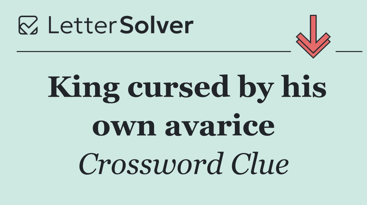 King cursed by his own avarice