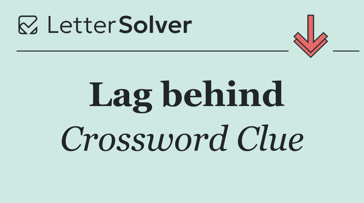 Lag behind