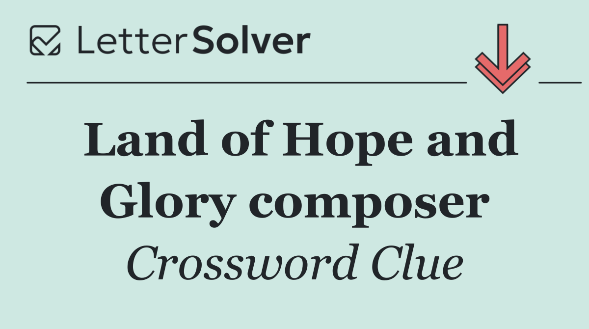 Land of Hope and Glory composer