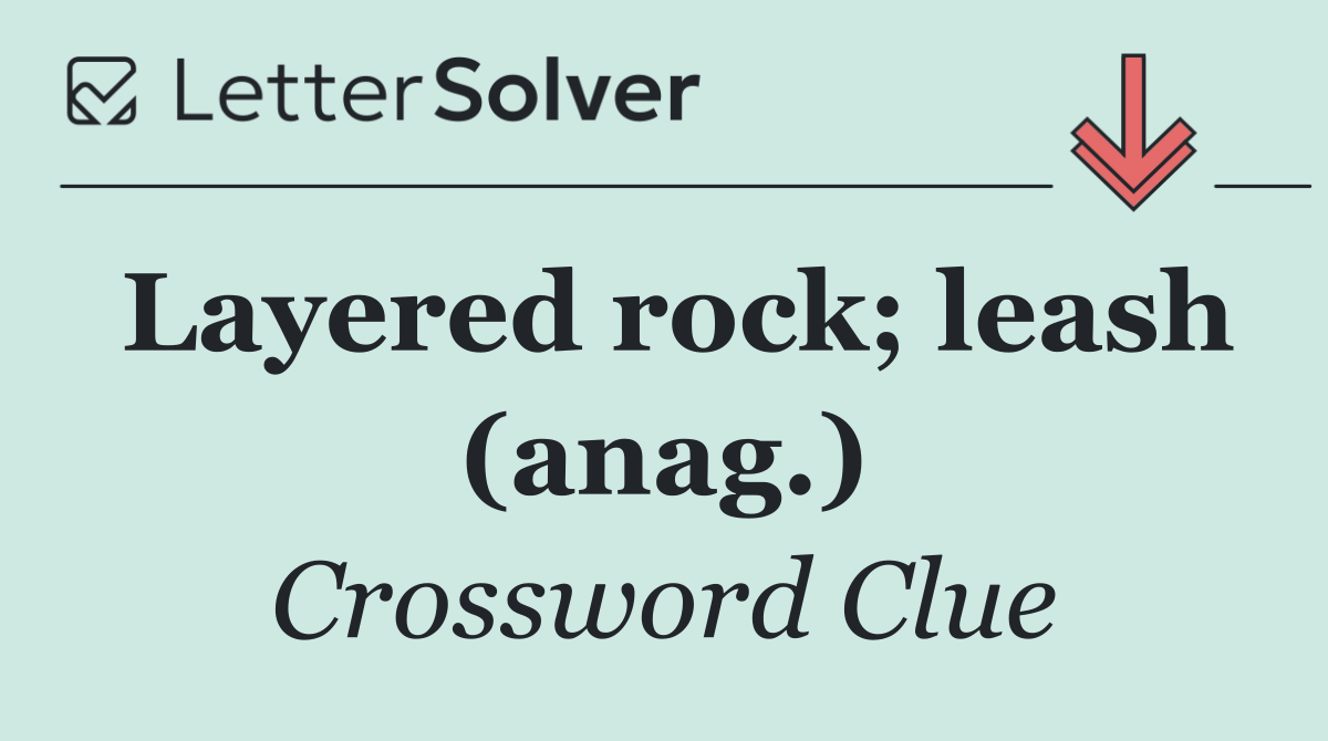 Layered rock; leash (anag.)