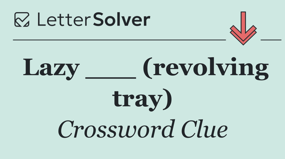 Lazy ___ (revolving tray)