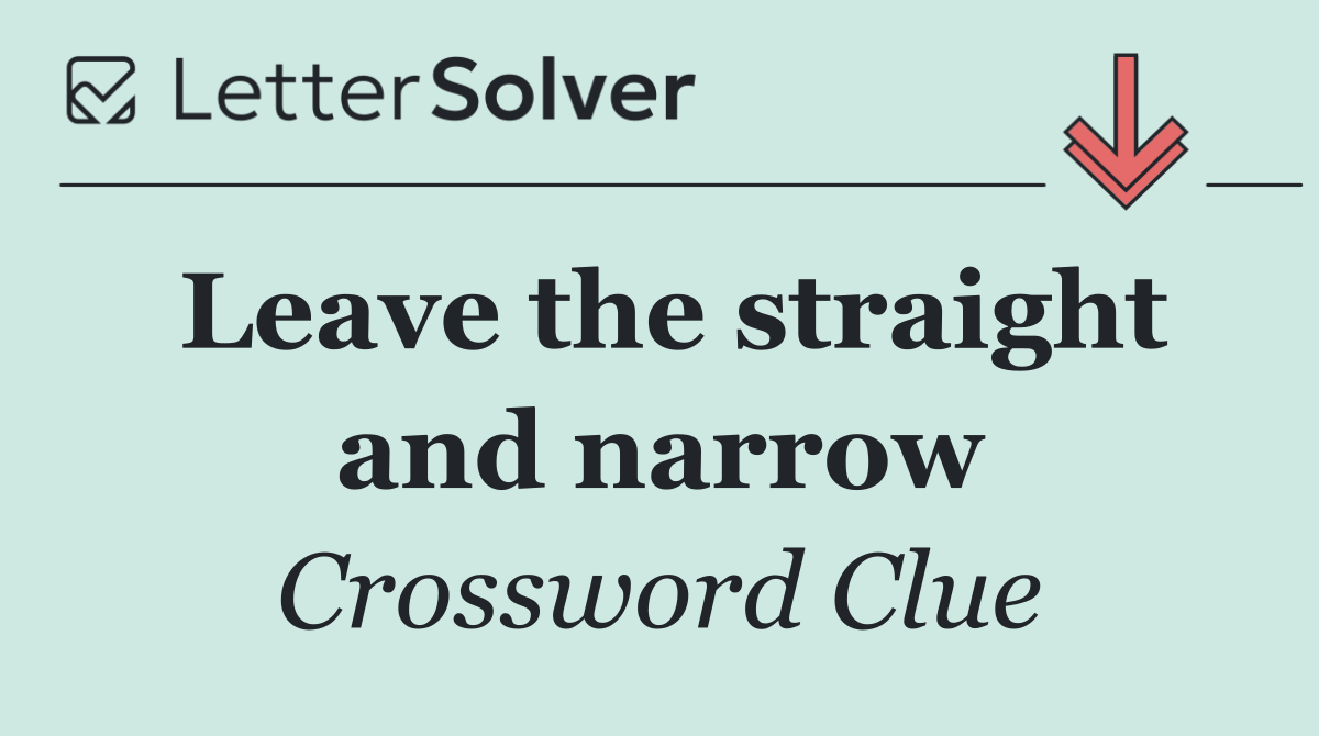 Leave the straight and narrow