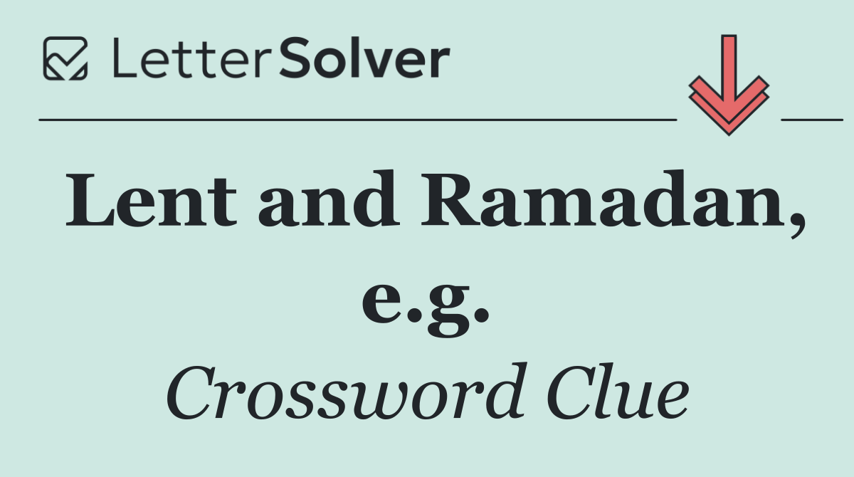 Lent and Ramadan, e.g.
