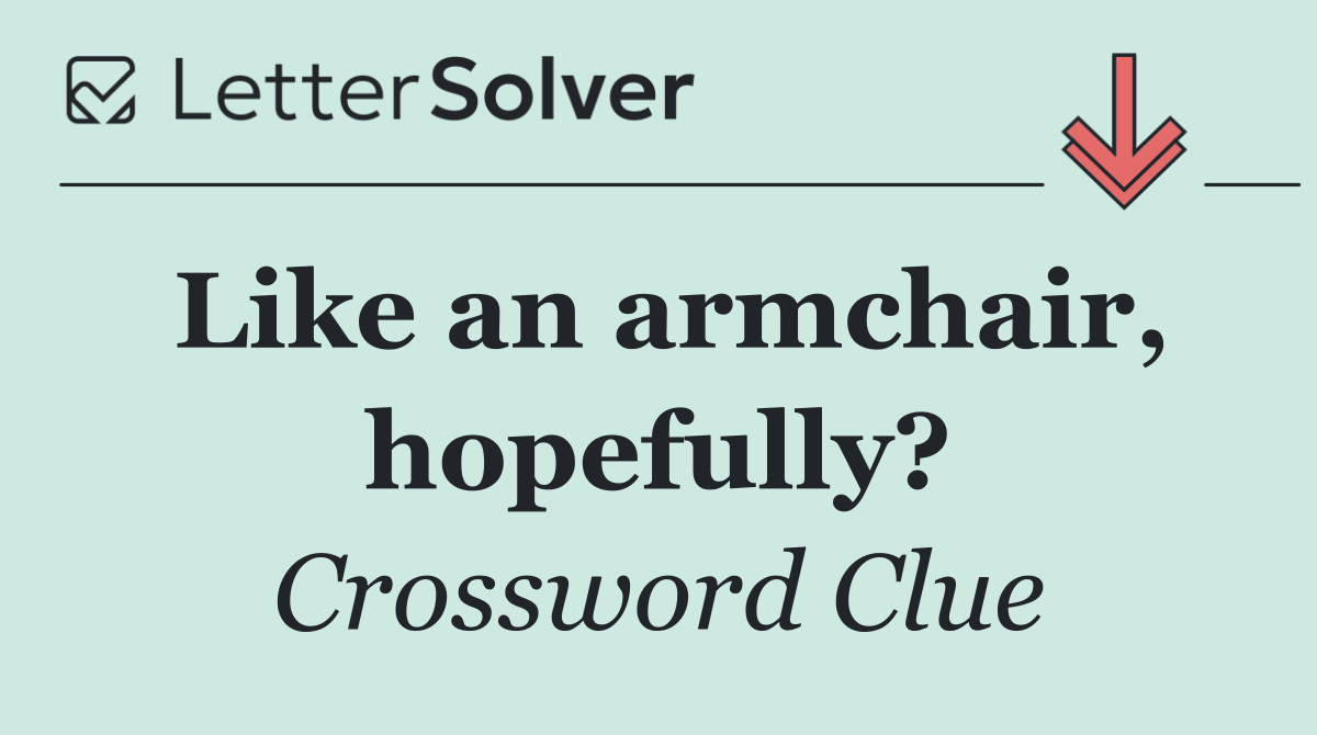 Like an armchair, hopefully?