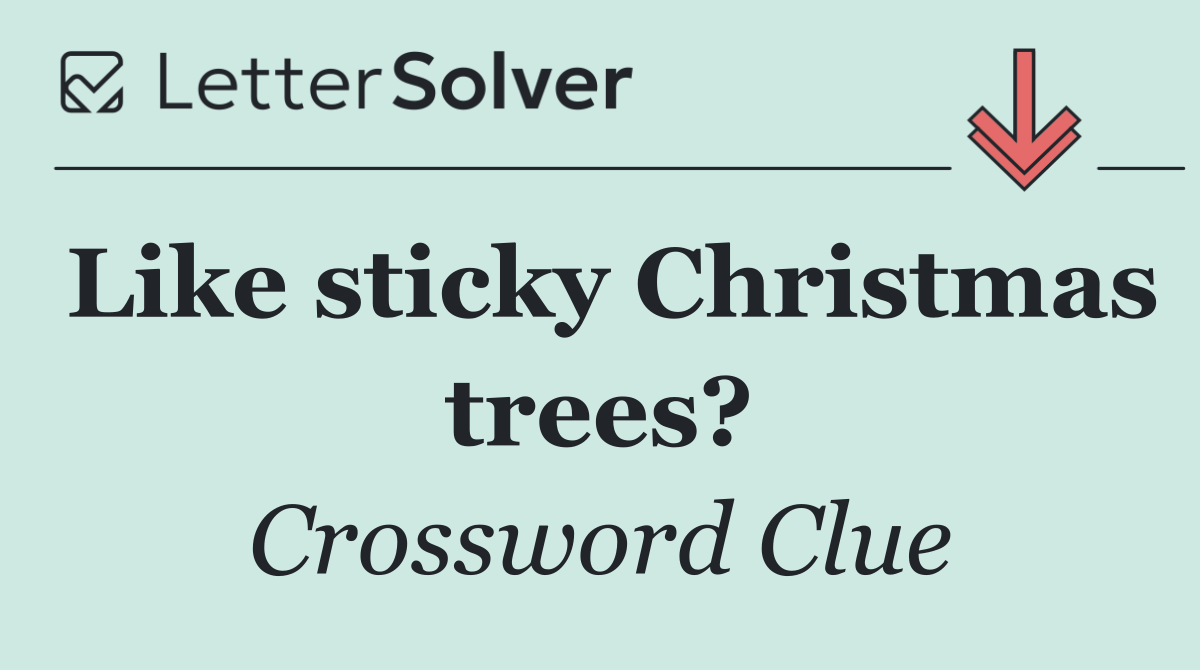 Like sticky Christmas trees?