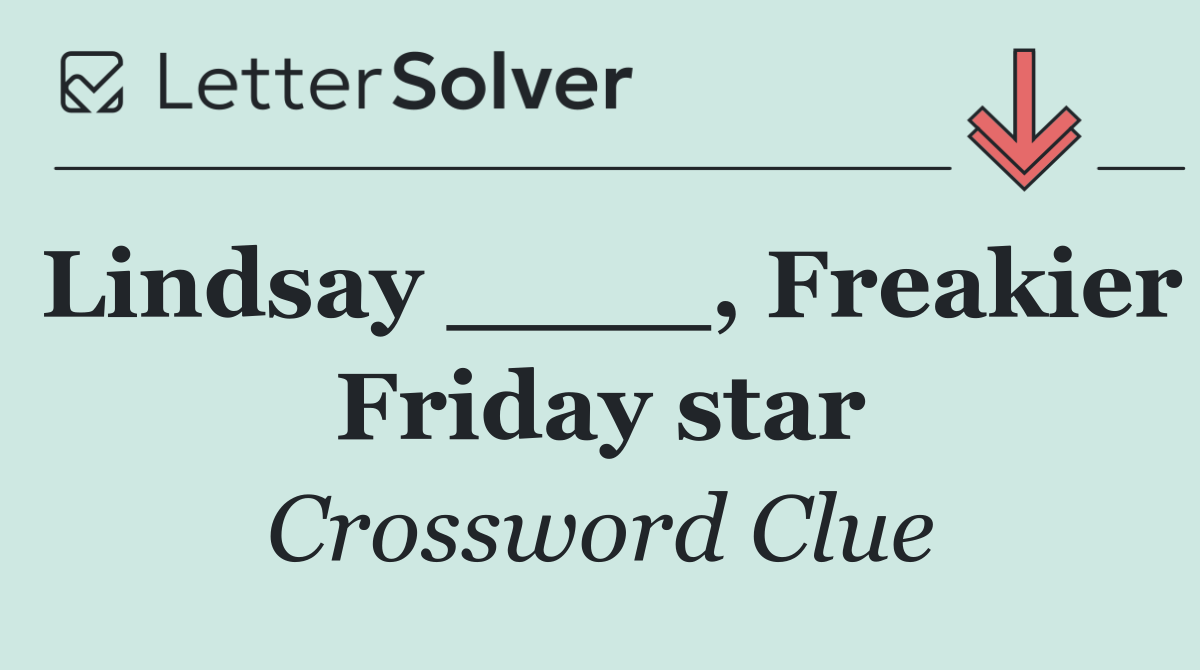 Lindsay ____, Freakier Friday star