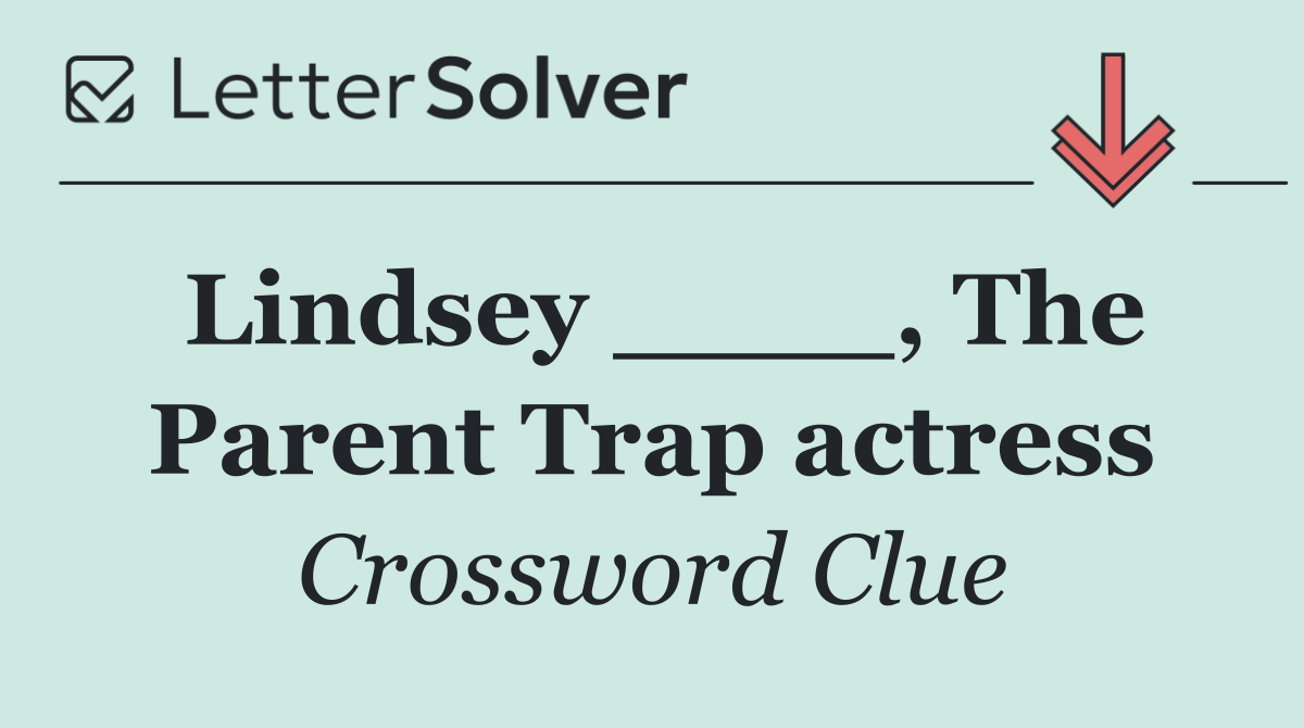 Lindsey ____, The Parent Trap actress