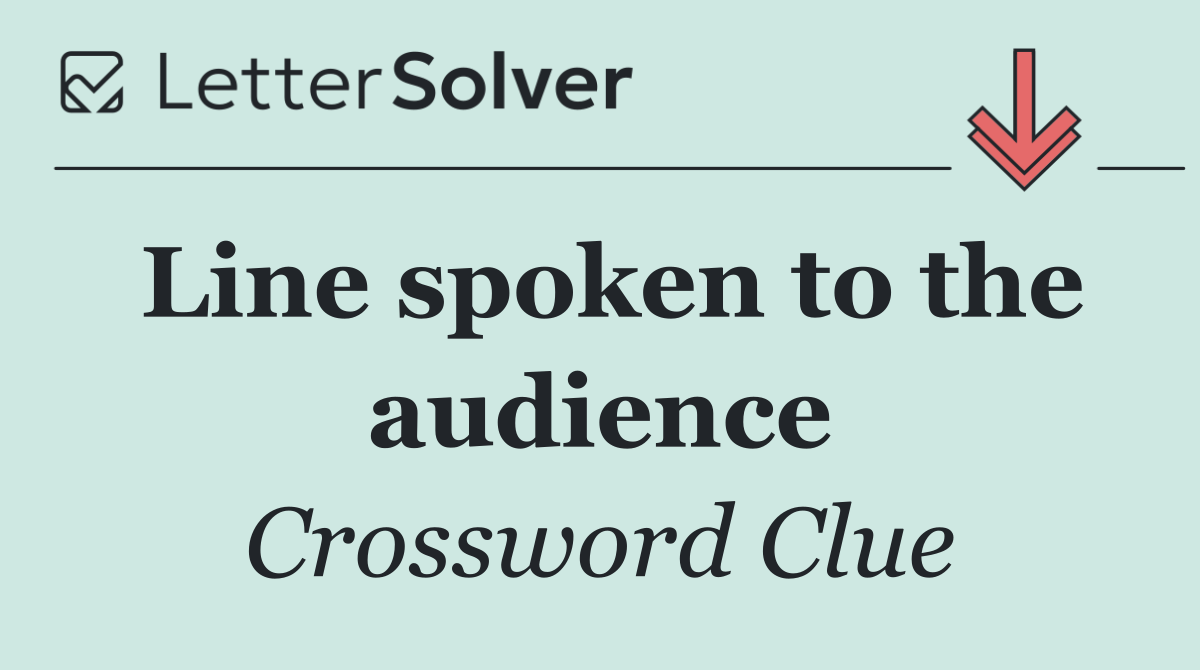 Line spoken to the audience