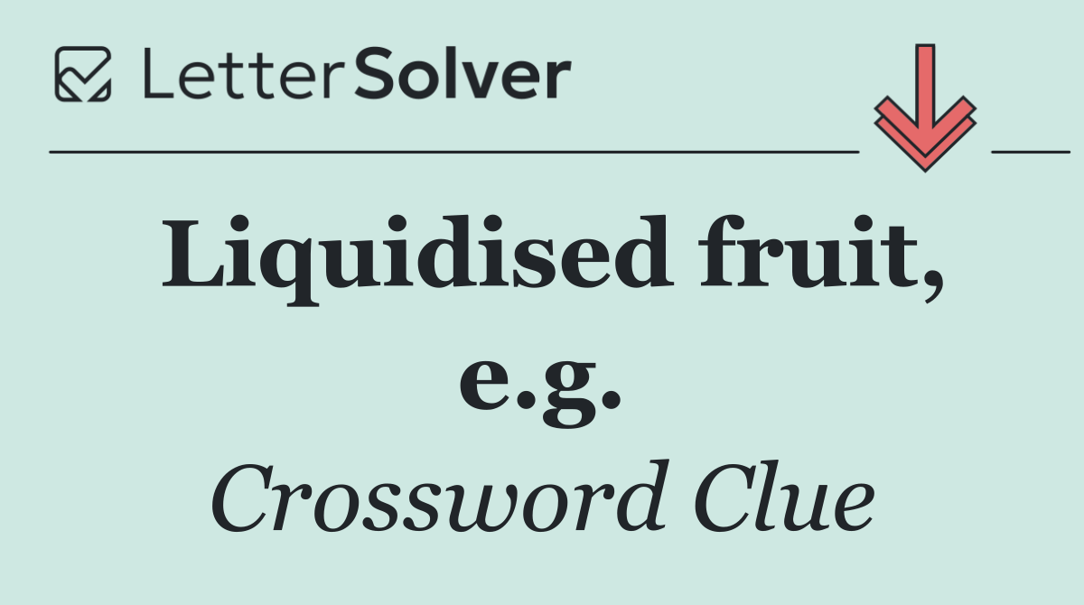 Liquidised fruit, e.g.