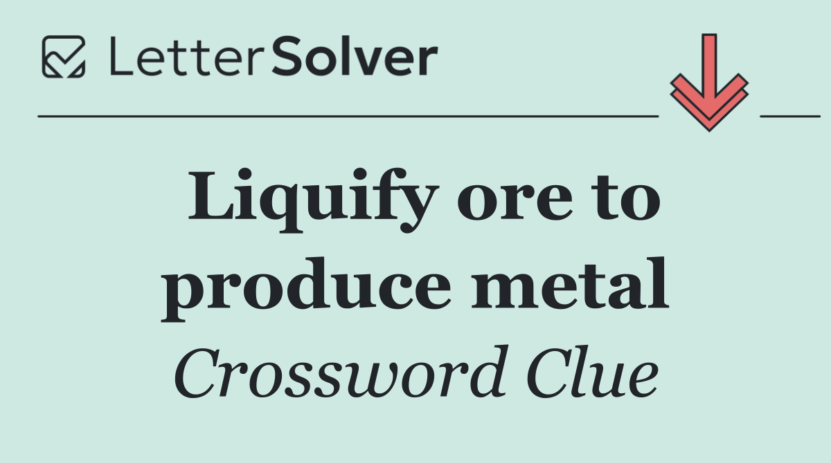 Liquify ore to produce metal