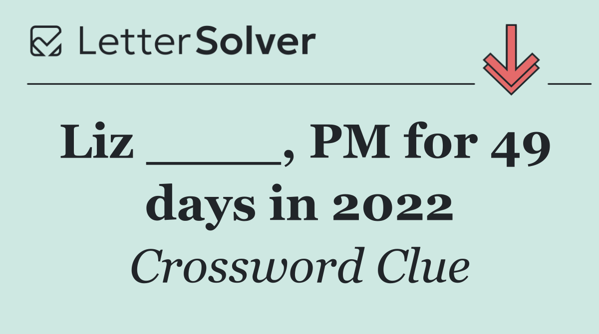Liz ____, PM for 49 days in 2022