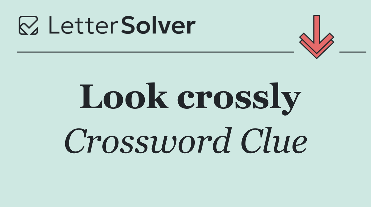 Look crossly
