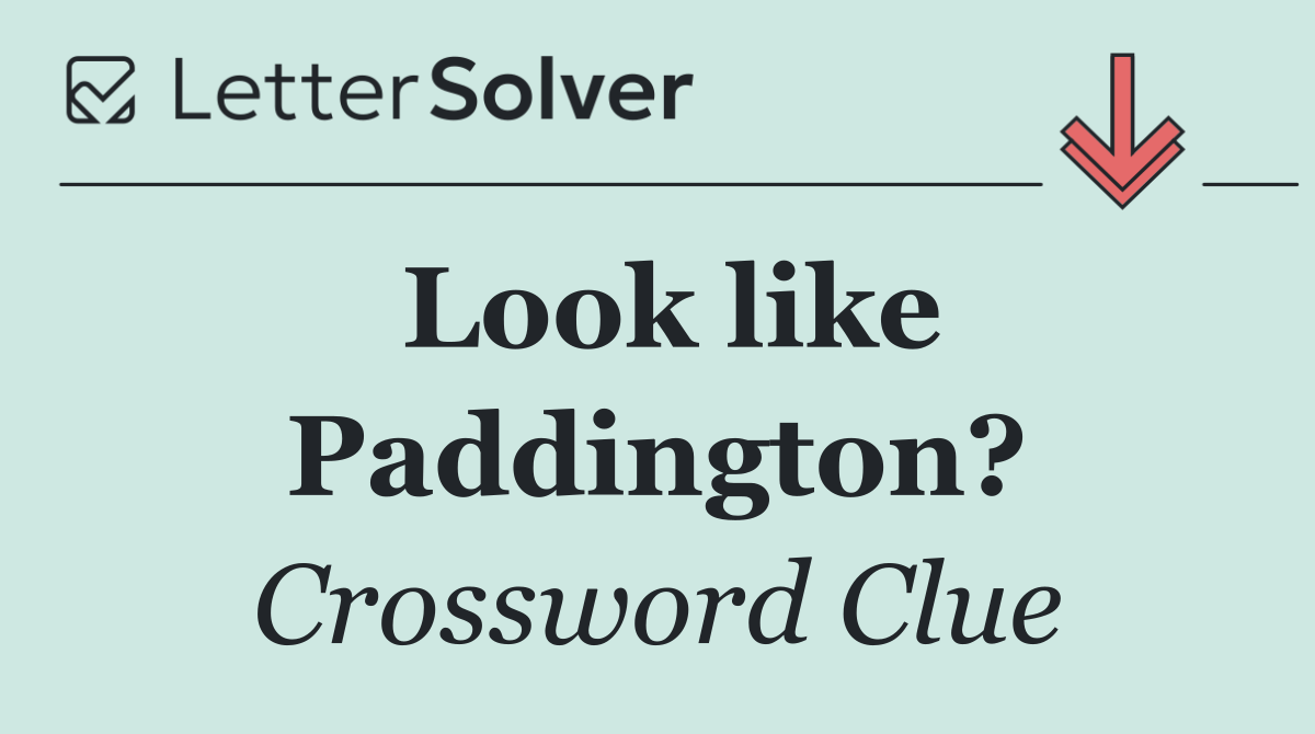 Look like Paddington?