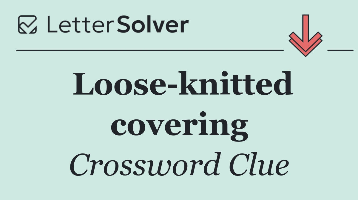 Loose knitted covering