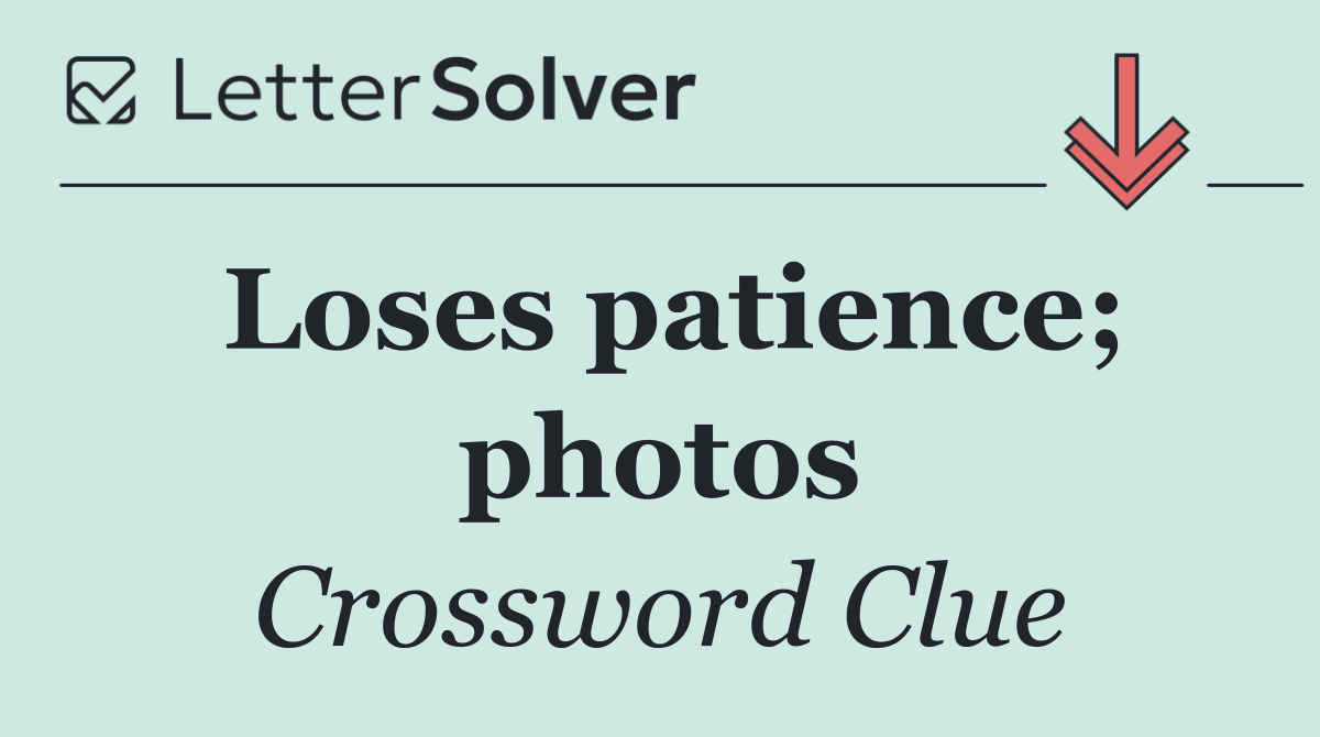 Loses patience; photos