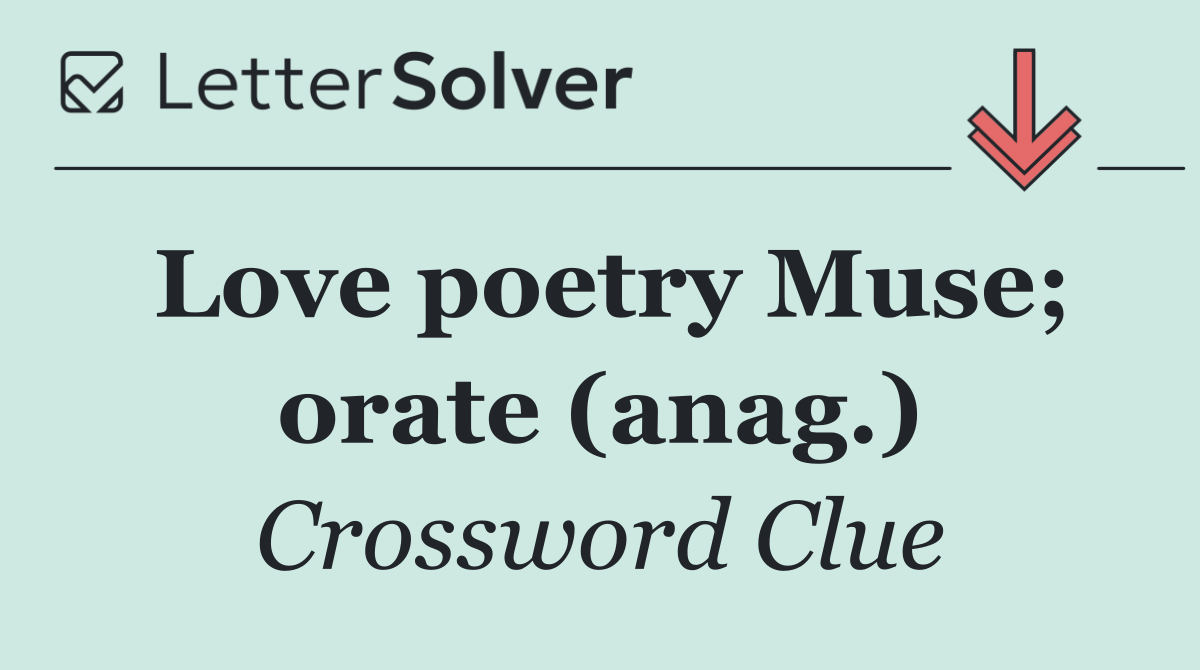Love poetry Muse; orate (anag.)