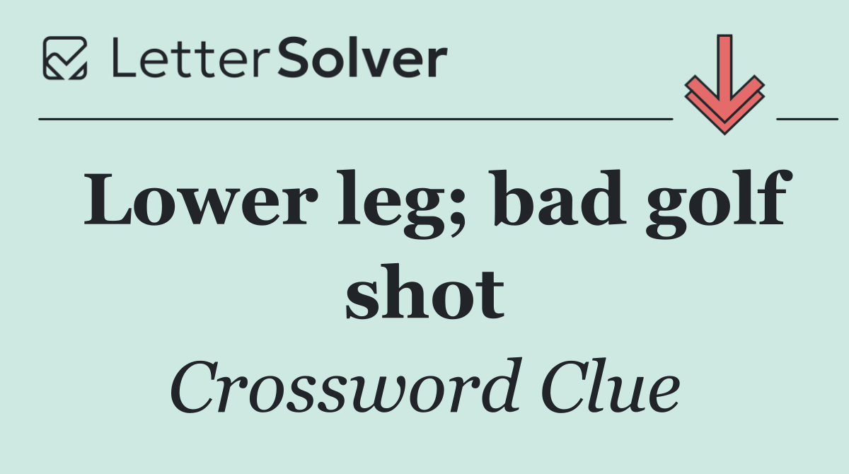 Lower leg; bad golf shot