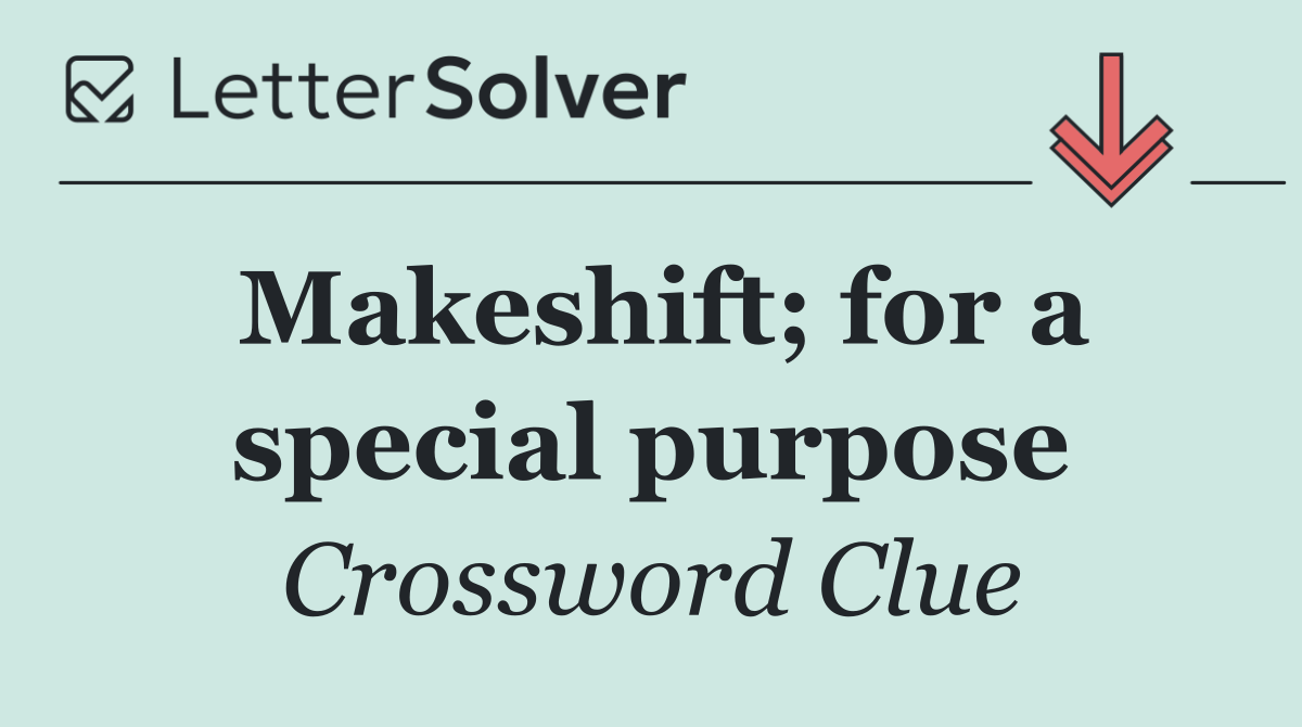 Makeshift; for a special purpose