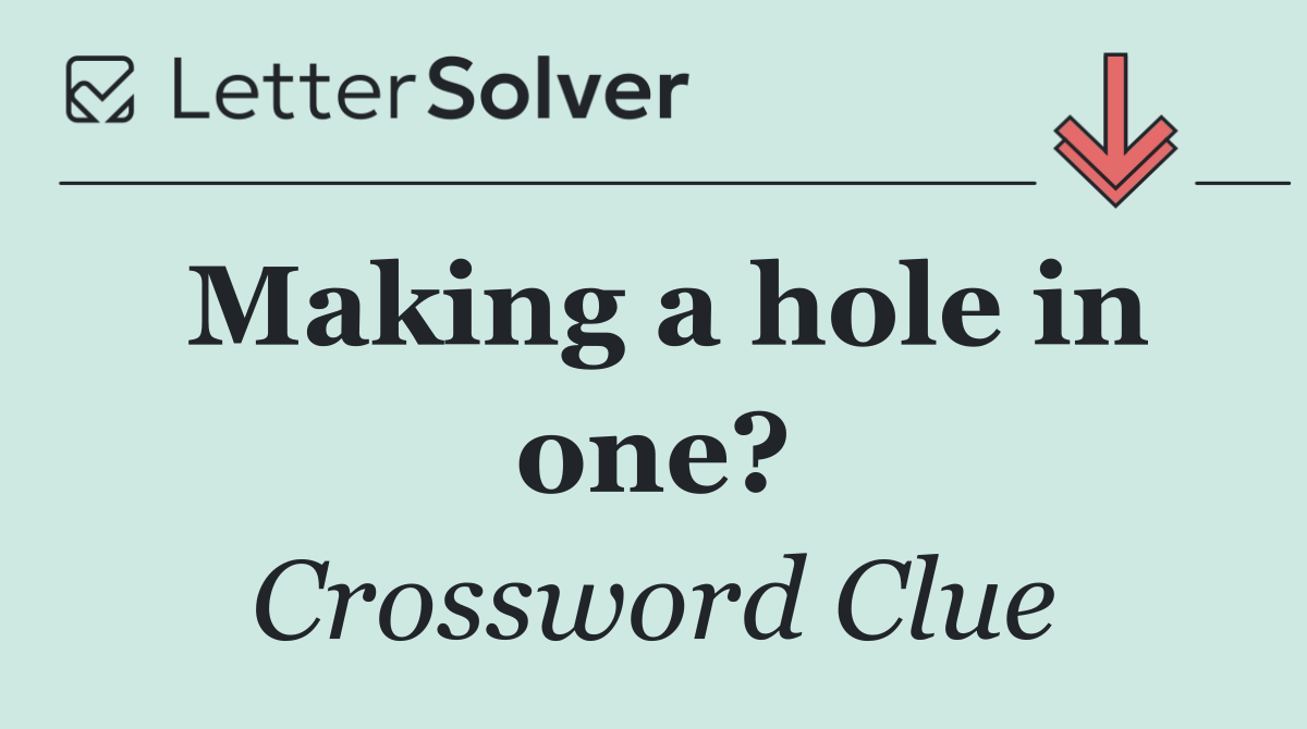 Making a hole in one?