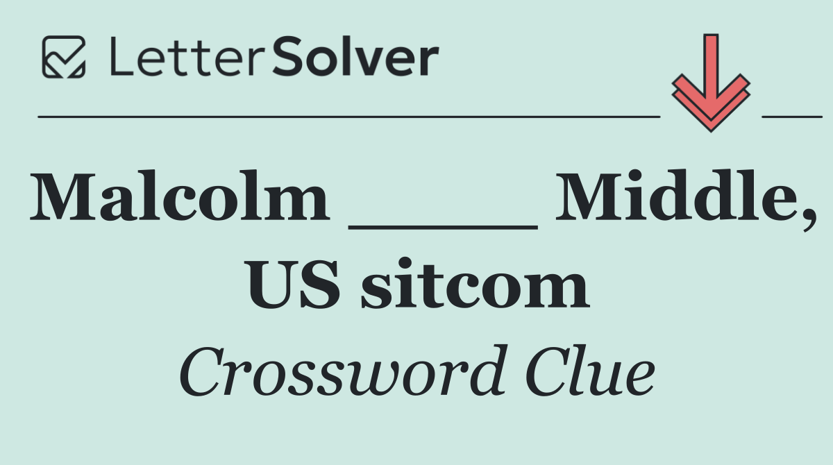 Malcolm ____ Middle, US sitcom