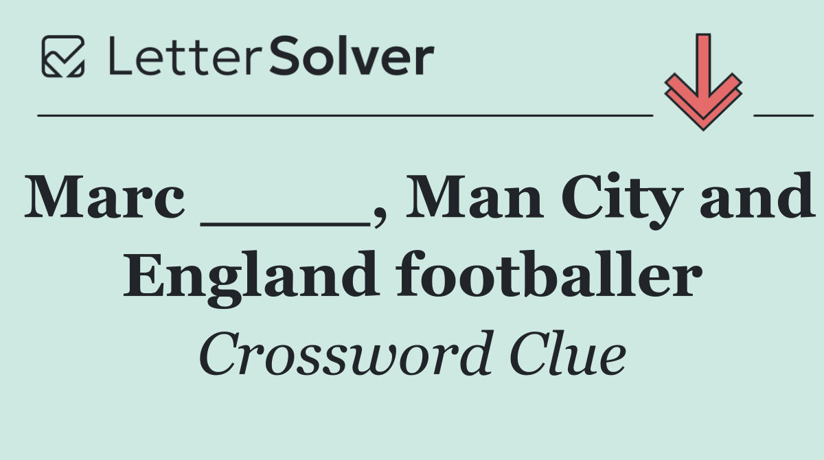 Marc ____, Man City and England footballer