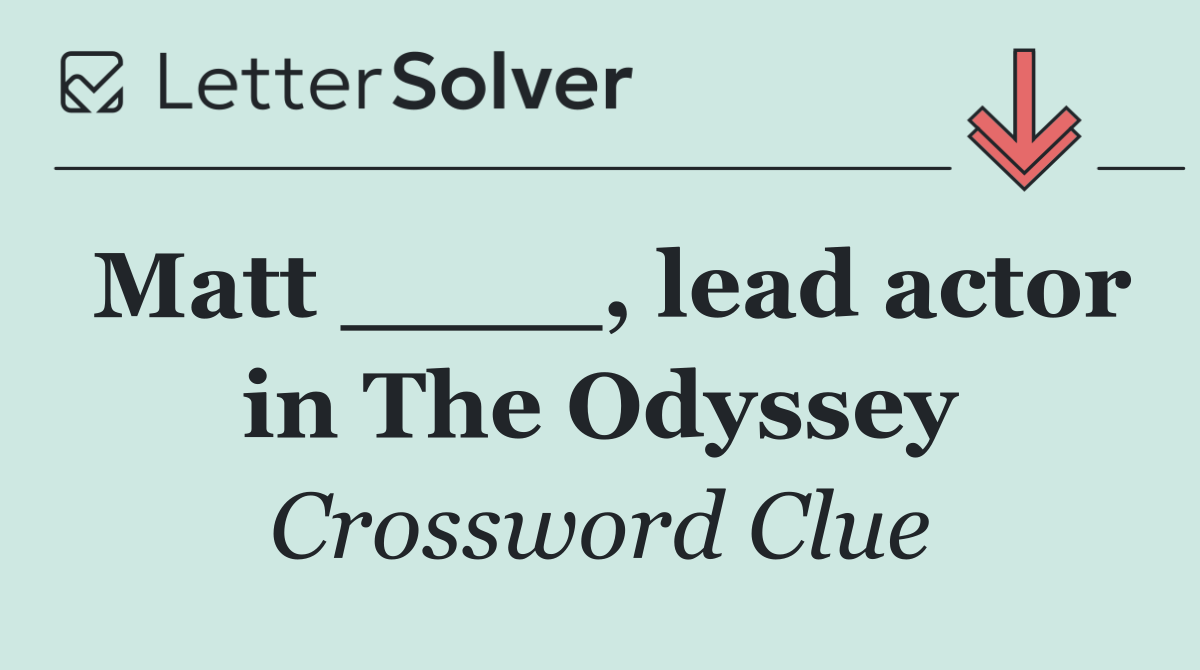 Matt ____, lead actor in The Odyssey