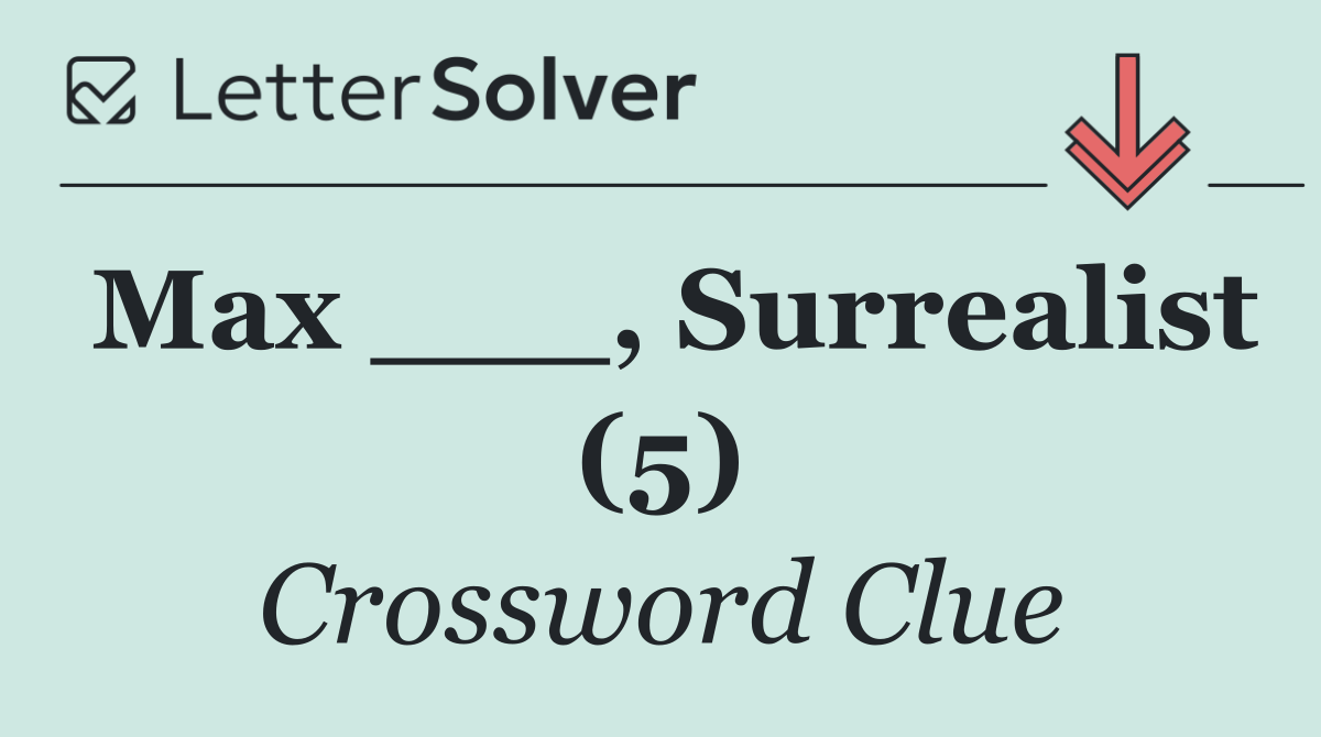 Max ___, Surrealist (5)