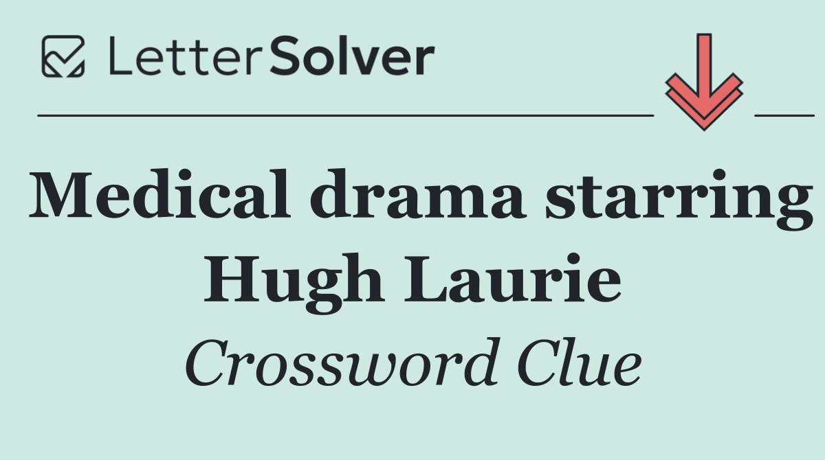 Medical drama starring Hugh Laurie
