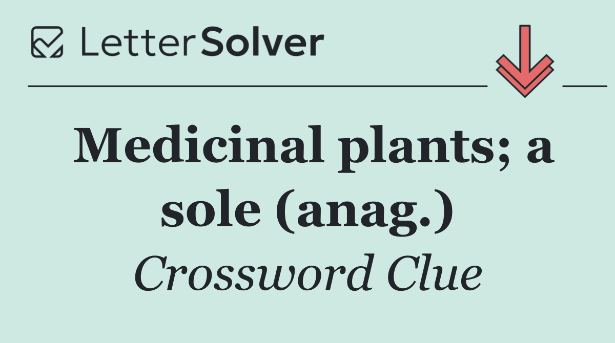 Medicinal plants; a sole (anag.)