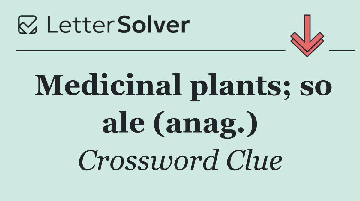 Medicinal plants; so ale (anag.)