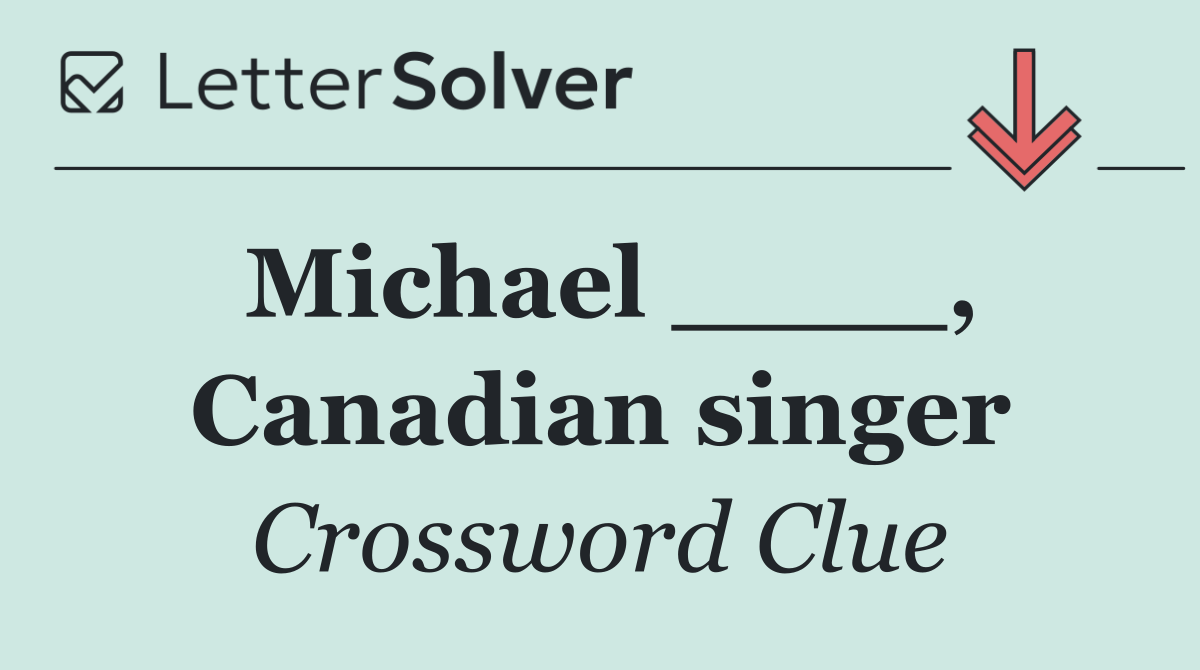 Michael ____, Canadian singer