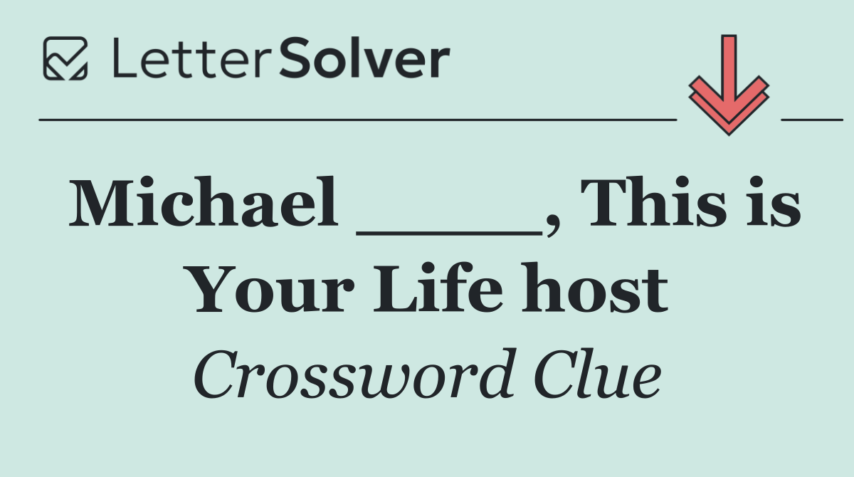 Michael ____, This is Your Life host