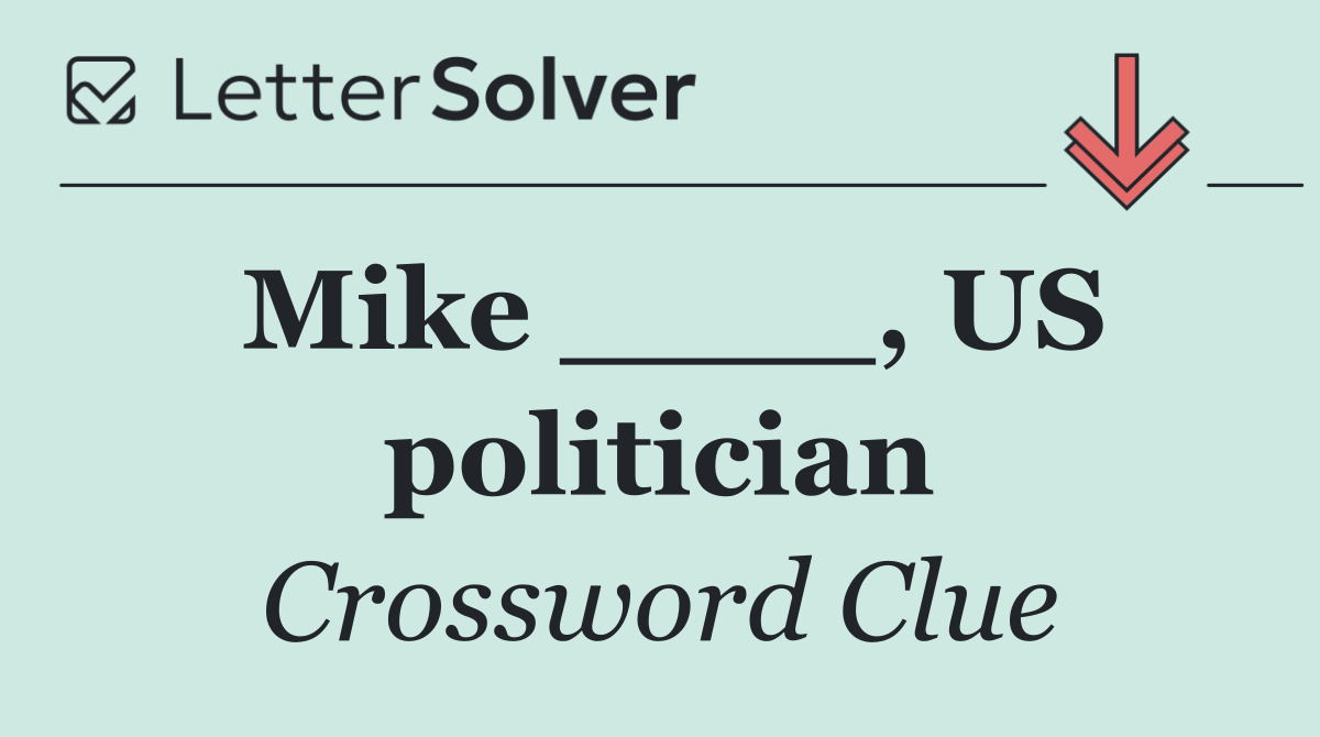 Mike ____, US politician