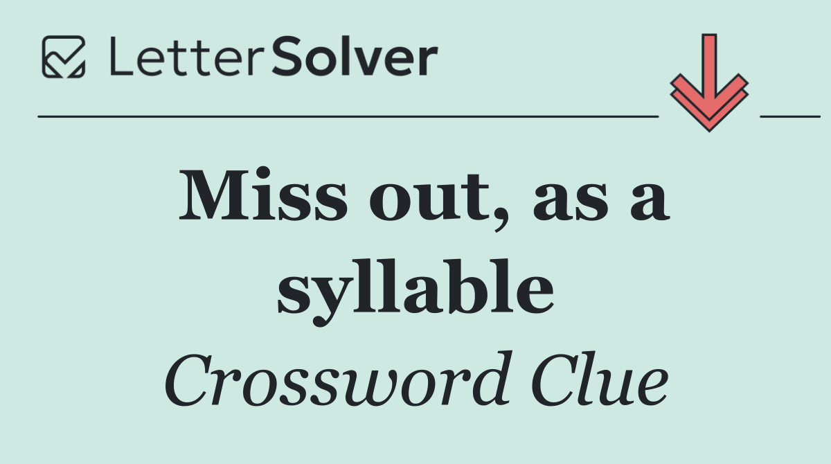 Miss out, as a syllable