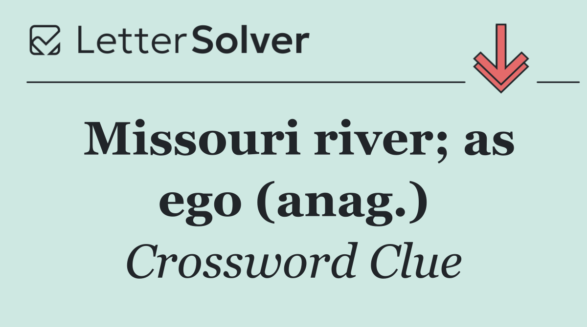 Missouri river; as ego (anag.)