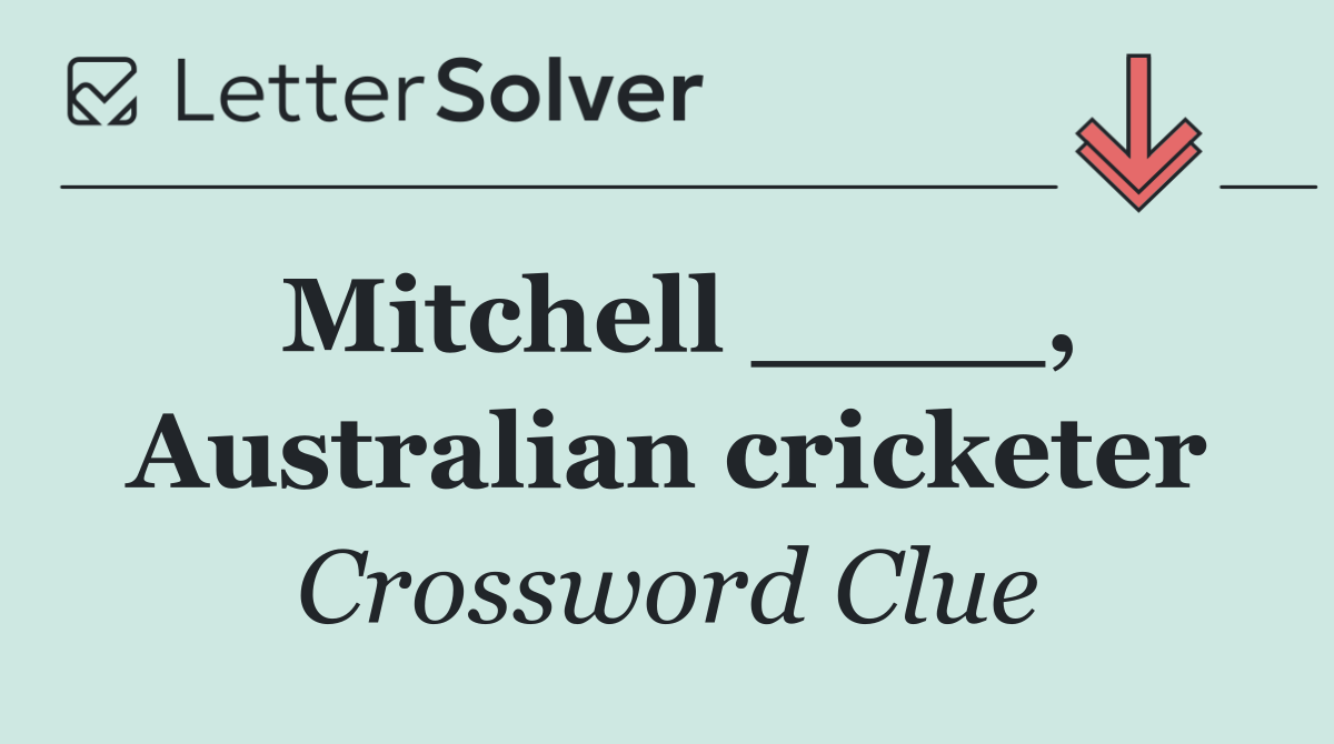 Mitchell ____, Australian cricketer