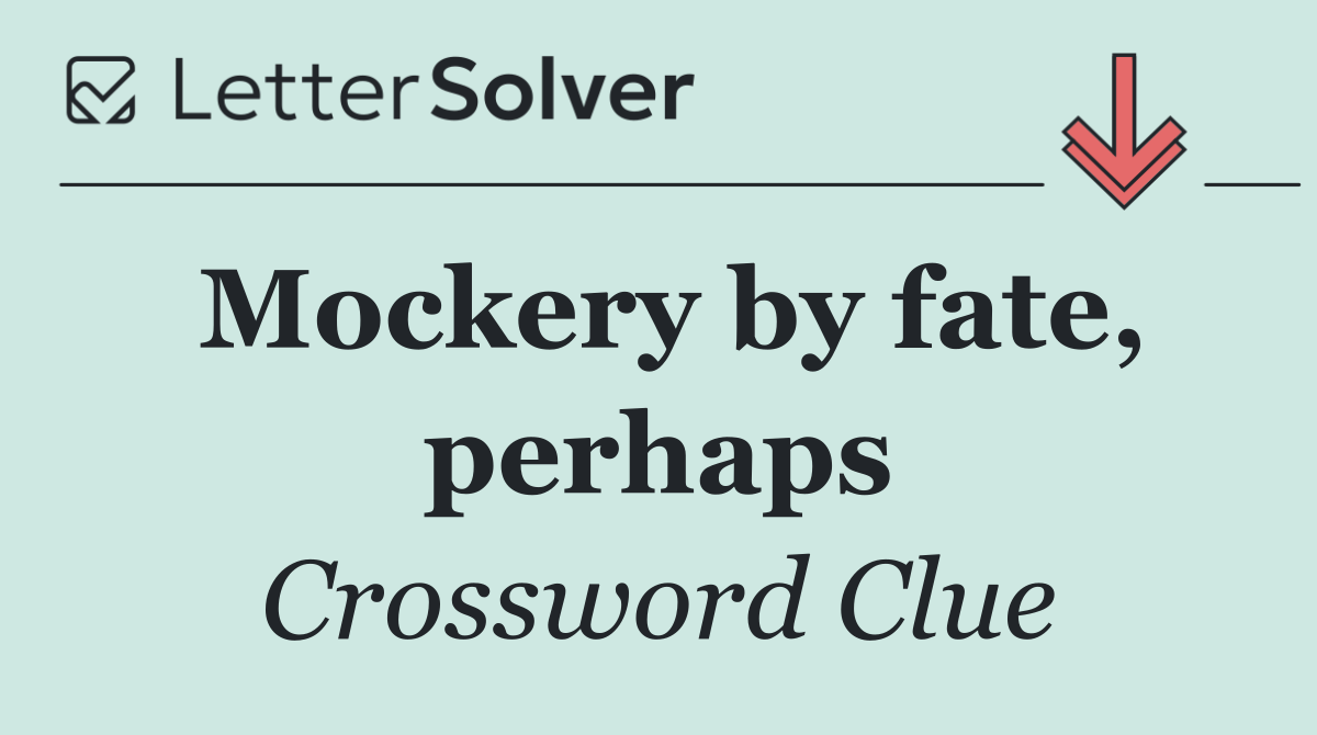 Mockery by fate, perhaps