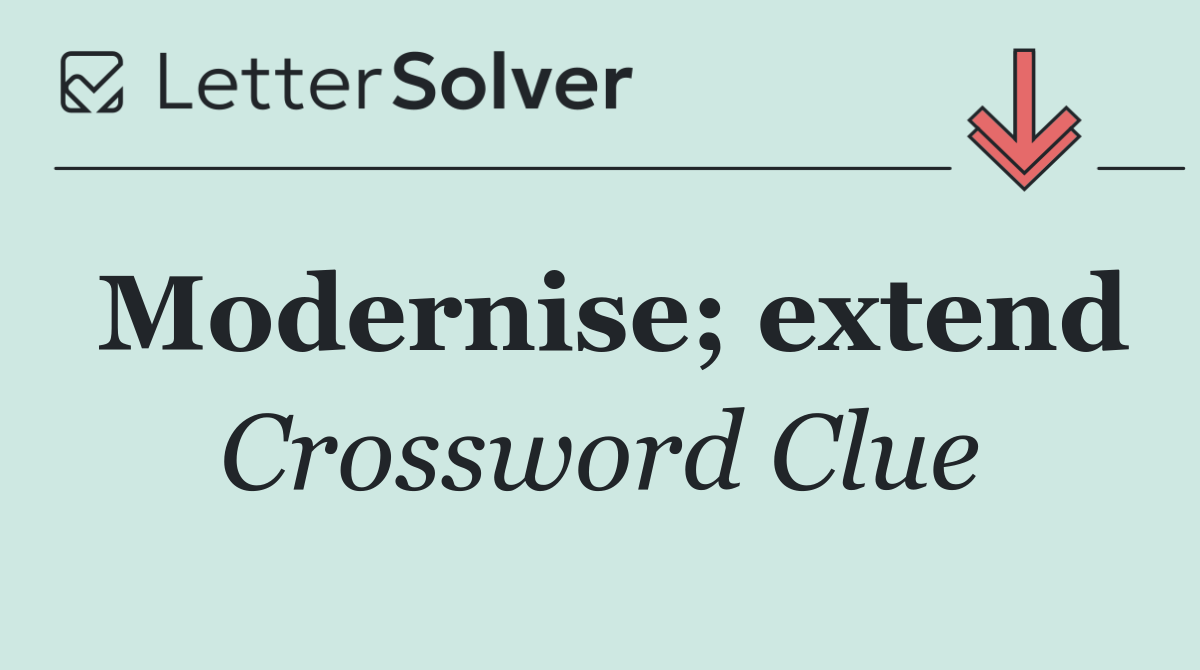 Modernise; extend