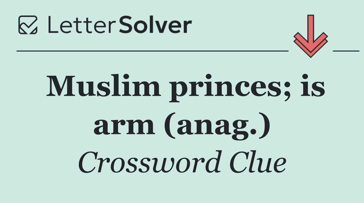 Muslim princes; is arm (anag.)