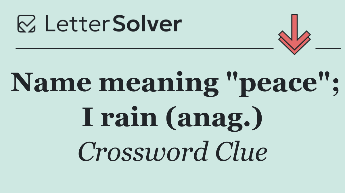 Name meaning "peace"; I rain (anag.)