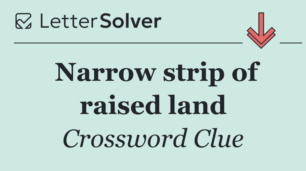 Narrow strip of raised land