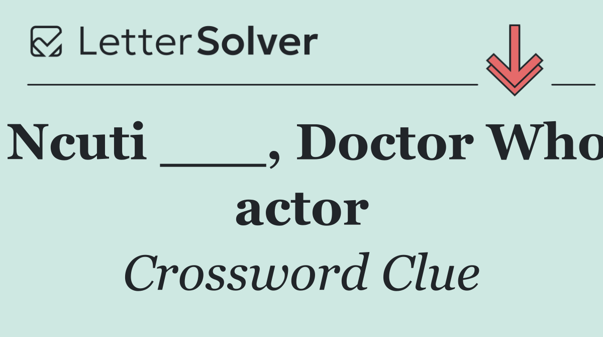 Ncuti ___, Doctor Who actor