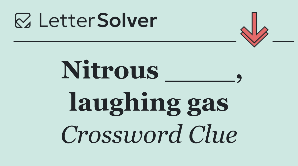 Nitrous ____, laughing gas