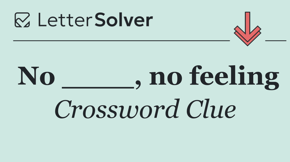No ____, no feeling