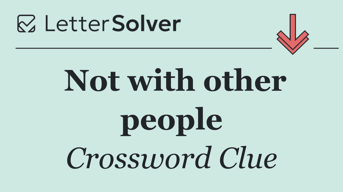 Not with other people