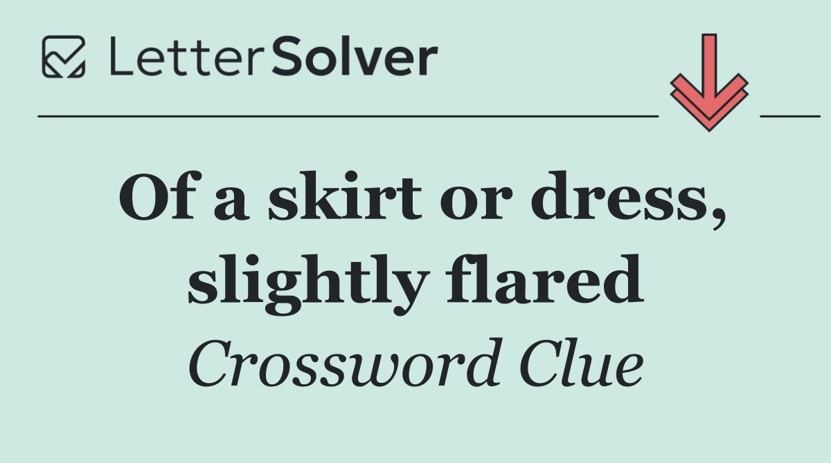 Of a skirt or dress, slightly flared