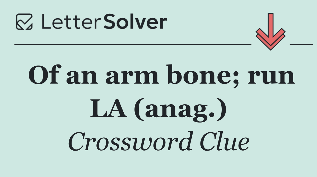 Of an arm bone; run LA (anag.)