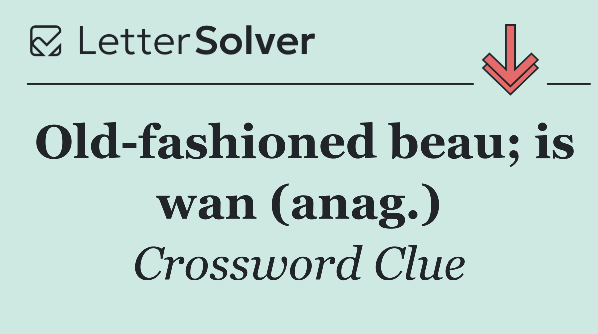 Old fashioned beau; is wan (anag.)