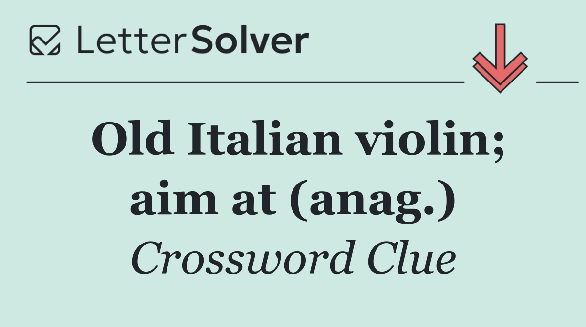 Old Italian violin; aim at (anag.)